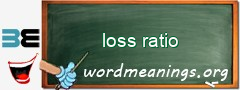 WordMeaning blackboard for loss ratio